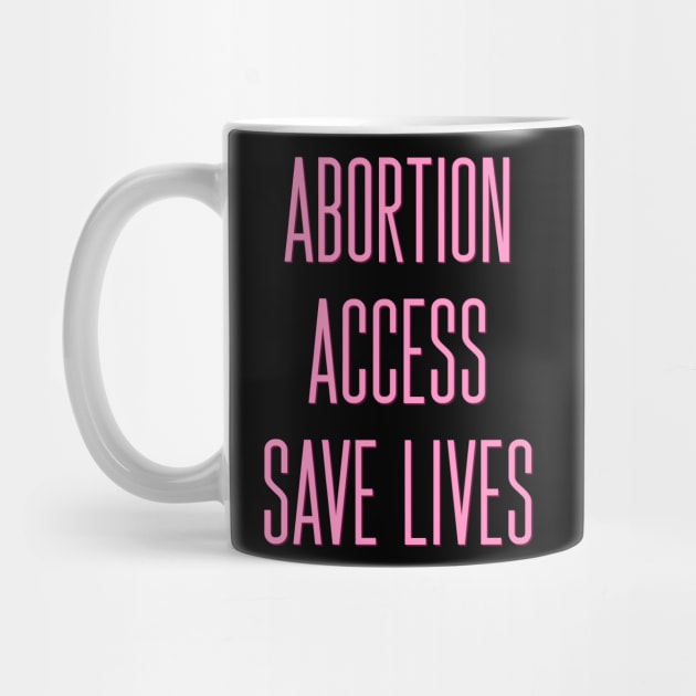 Abortion Access Save Lives - Abortion Rights by ak3shay